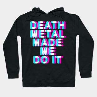 DEATH METAL MADE ME DO IT - FUNNY DEATH METAL Hoodie